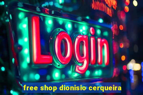 free shop dionisio cerqueira